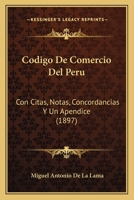 Codigo De Comercio Del Peru: Con Citas, Notas, Concordancias Y Un Apendice (1897) 1167725085 Book Cover