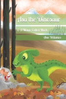 Asa The Dinosaur: & A Mouse Called Much B0BYB2F5S8 Book Cover