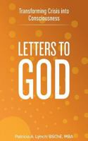 Letters to God: Transforming Crisis into Consciousness 1948483009 Book Cover