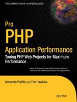 Pro PHP Application Performance: Tuning PHP Web Projects for Maximum Performance (Expert's Voice in Open Source) 1430228989 Book Cover