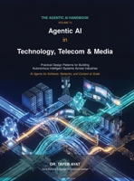 Agentic AI in Technology, Telecom & Media: Practical Design Patterns for Building Autonomous Intelligent Systems Across Industries (The Agentic AI Handbook) B0H8YNVHTP Book Cover
