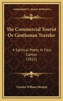 The Commercial Tourist Or Gentleman Traveler: A Satirical Poem, In Four Cantos 1166955818 Book Cover