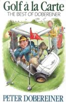 Golf a LA Carte: The Best of Dobereiner 1558211454 Book Cover