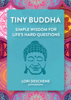 Tiny Buddha: Simple Wisdom for Life's Hard Questions (Feeling Good, Spiritual Health, New Age) 1573245062 Book Cover
