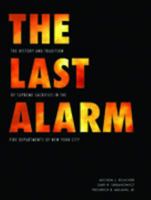 The Last Alarm: The History and Tradition of Supreme Sacrifice in the Fire Departments of New York City 1932439595 Book Cover