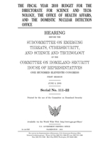 The fiscal year 2010 budget for the Directorate for Science and Technology, the Office of Health Affairs, and the Domestic Nuclear Detection Office 1692432591 Book Cover