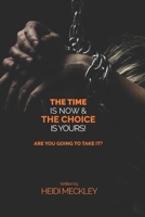 The Time is NOW and The Choice is YOURS!: Are you going to take it?? B0CFMFN88G Book Cover