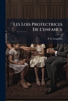 Les Lois Protectrices de L'Enfance: Etude de Legislation Comparee Et Projets de Reforme, Part 1... 1273446739 Book Cover