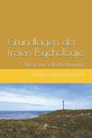 Grundlagen der freien Psychologie: Inspirationen für eine selbstbestimmte Lebensführung (Stärken stärken Achtsamkeitsreihe) 1724056891 Book Cover