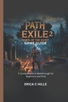PATH OF EXILE 2: Dawn of the Hunt Game Guide: A Comprehensive Walkthrough for Beginners and Pros B0F3VC1ZX1 Book Cover