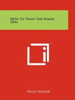 How to Train the Family Dog 1258208660 Book Cover