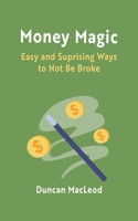 Money Magic : Easy and Surprising Ways to Not Be Broke 196366728X Book Cover