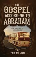 The Gospel According to Abraham: From Delta Boy to Tour Manager 0999247905 Book Cover