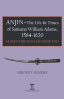 Anjin - The Life and Times of William Adams: As Seen Through Japanese Eyes 1898823227 Book Cover