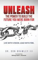 Unleash: The Power to Build the Future You Were Born For: Live with Vision. Lead with Fire. B0G1HFY875 Book Cover