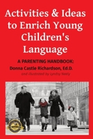 Activities & Ideas to Enrich Young Children's Language: A parenting handbook 0998775398 Book Cover