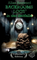 Backrooms Logs3: In der Zeitfalle: "Collector's Edition" mit 22 exklusiven Farbdrucken (German Edition) 3384415523 Book Cover