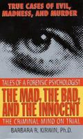 The Mad, the Bad, and the Innocent: The Criminal Mind on Trial--Tales of a Forensic Psychologist 0061013447 Book Cover