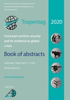 Tropentag 2020 - International Research on Food Security, Natural Resource Management and Rural Development. Food and nutrition security and its resilience to global crises - Book of abstracts 3736975724 Book Cover
