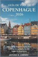 Guía de viaje de Copenhague 2026: Descubra la elegante capital de la cultura, los canales y la vida hygge de Dinamarca (Spanish Edition) B0G6X5W8N4 Book Cover