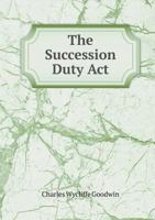 The Succession Duty ACT 1141670704 Book Cover