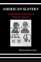 American Slavery: A Historical Collection of Primary Sources B08KH132X6 Book Cover