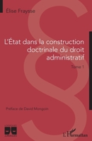 L'Etat dans la construction doctrinale du droit administratif: Tome 1 (Logiques Juridiques) (French Edition) 2140259807 Book Cover