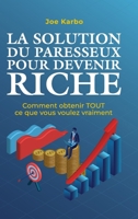 La Solution du Paresseux pour Devenir Riche: Comment obtenir TOUT ce que vous voulez vraiment 1446788857 Book Cover