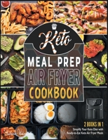 Keto Meal Prep Air Fryer Cookbook [2 in 1]: Simplify Your Keto Diet with Ready-to-Eat Keto Air Fryer Meals 180184397X Book Cover