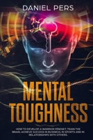 Mental Toughness: How To Develop a Warrior Mindset, Train The Brain, Achieve Success in Business, in Sports and in Relationships with Others. 1802850937 Book Cover