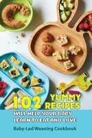 102 Yummy Recipes Will Help Your Baby Learn To Eat And Love- Baby-led Weaning Cookbook: Nourishing Recipes B08RR7G7WG Book Cover