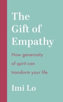 The Gift of Empathy: How Generosity of Spirit Can Transform Your Life 1399810596 Book Cover