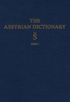 Assyrian Dictionary of the Oriental Institute of the University of Chicago, Volume 17, S, Part 1 0918986559 Book Cover