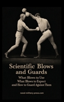 SCIENTIFIC BLOWS AND GUARDS What Blows to use, What Blows to Expect and How to Guard Against Them 1474541941 Book Cover