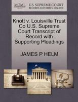 Knott v. Louisville Trust Co U.S. Supreme Court Transcript of Record with Supporting Pleadings 1270087029 Book Cover
