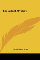 The Ashiel Mystery: A Detective Story 1523878169 Book Cover