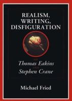 Realism, Writing, Disfiguration: On Thomas Eakins and Stephen Crane 0226262111 Book Cover