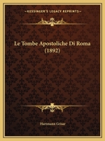 Le Tombe Apostoliche Di Roma (1892) 1120410924 Book Cover