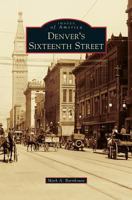 Denver's Sixteenth Street (Images of America: Colorado) 073858102X Book Cover