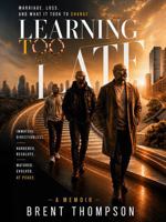 Learning Too Late: Marriage, Loss and What it Took to Change B0HGMWP21N Book Cover