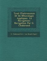 Trait D'Astronomie Et de M T Orologie Appliqu Es La Navigation: Navigation Par G. Chabirand 1288169116 Book Cover