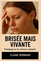 "Brisée mais vivante": "Un voyage de résilience, d'espoir et de renaissance" (French Edition) B0DSP6CJ1D Book Cover