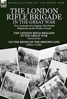 The London Rifle Brigade in the Great War: Two Accounts of a Famous Territorial Regiment on the Western Front-Short History of the London Rifle Brigad 0857062212 Book Cover