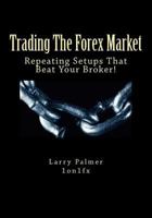 Trading The Forex Market - Repeating Setups That Beat Your Broker 1480023574 Book Cover