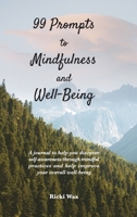 99 Prompts to Mindfulness & Well-Being: A Journal to Help You Discover Self-Awareness Through Mindful Practices and Help Improve Your Overall Well-being 173583050X Book Cover