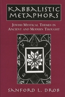 Kabbalistic Metaphors: Jewish Mystical Themes in Ancient and Modern Thought 0765761254 Book Cover