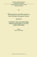 Millenarianism and Messianism in Early Modern European Culture: Volume II: Catholic Millenarianism: From Savonarola to the  Abbé Grégoire 0792368495 Book Cover