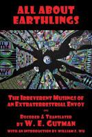 All About Earthlings: The Irreverent Musings of an Extraterrestrial Envoy 1771432152 Book Cover