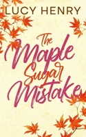 The Maple Sugar Mistake (The Millbrook Falls Romance Series) 1997949059 Book Cover