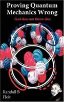 Proving Quantum Mechanics Wrong: God does not throw dice 1420888269 Book Cover